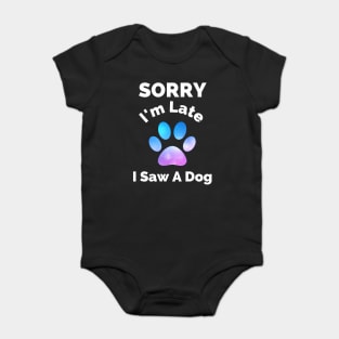 Sorry I Am Late I Saw A Dog - Gift For Boys, Girls, Dad, Mom, Friend, Pet Lovers - Dog Lover Funny Baby Bodysuit